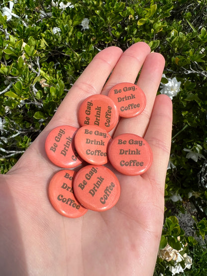 Be Gay, Drink Coffee Pin