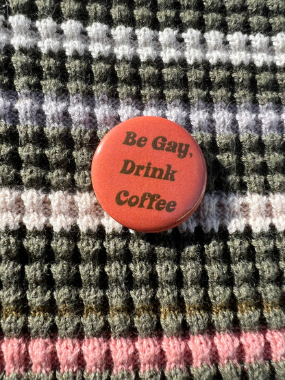 Be Gay, Drink Coffee Pin